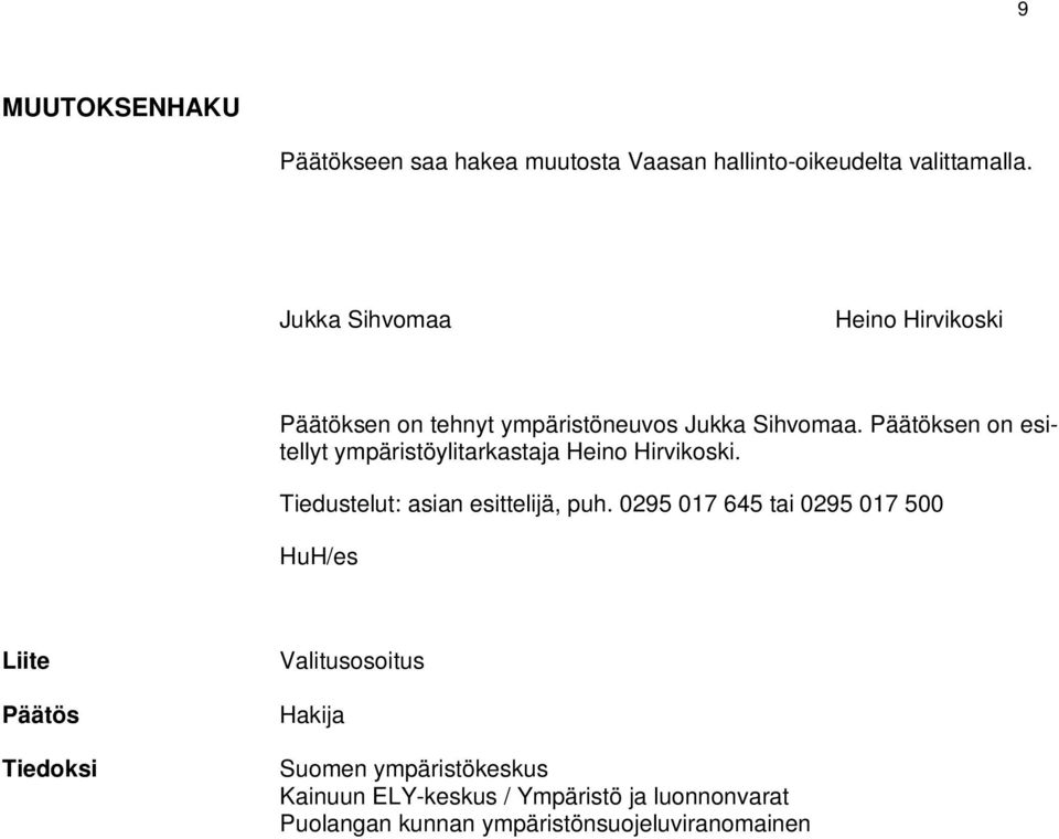 Päätöksen on esitellyt ympäristöylitarkastaja Heino Hirvikoski. Tiedustelut: asian esittelijä, puh.