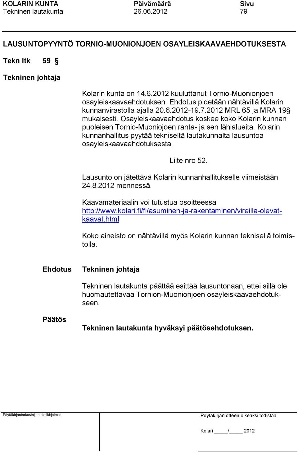 Osayleiskaavaehdotus koskee koko Kolarin kunnan puoleisen Tornio-Muoniojoen ranta- ja sen lähialueita.