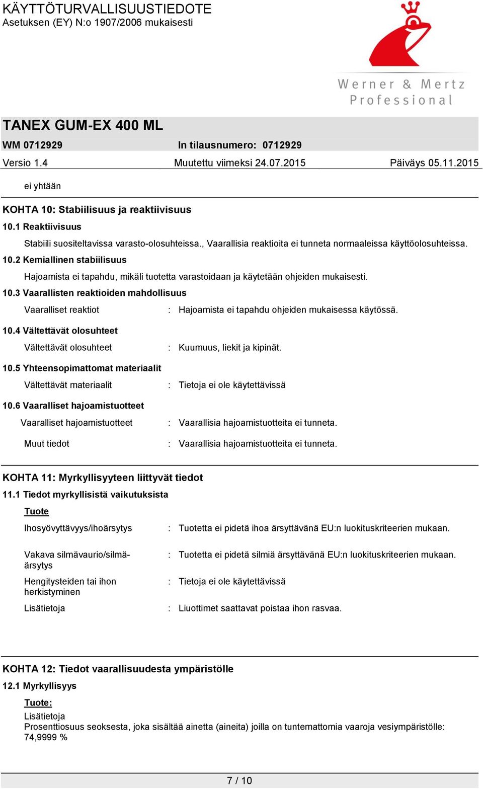 10.5 Yhteensopimattomat materiaalit Vältettävät materiaalit 10.6 Vaaralliset hajoamistuotteet Vaaralliset hajoamistuotteet Muut tiedot : Vaarallisia hajoamistuotteita ei tunneta.