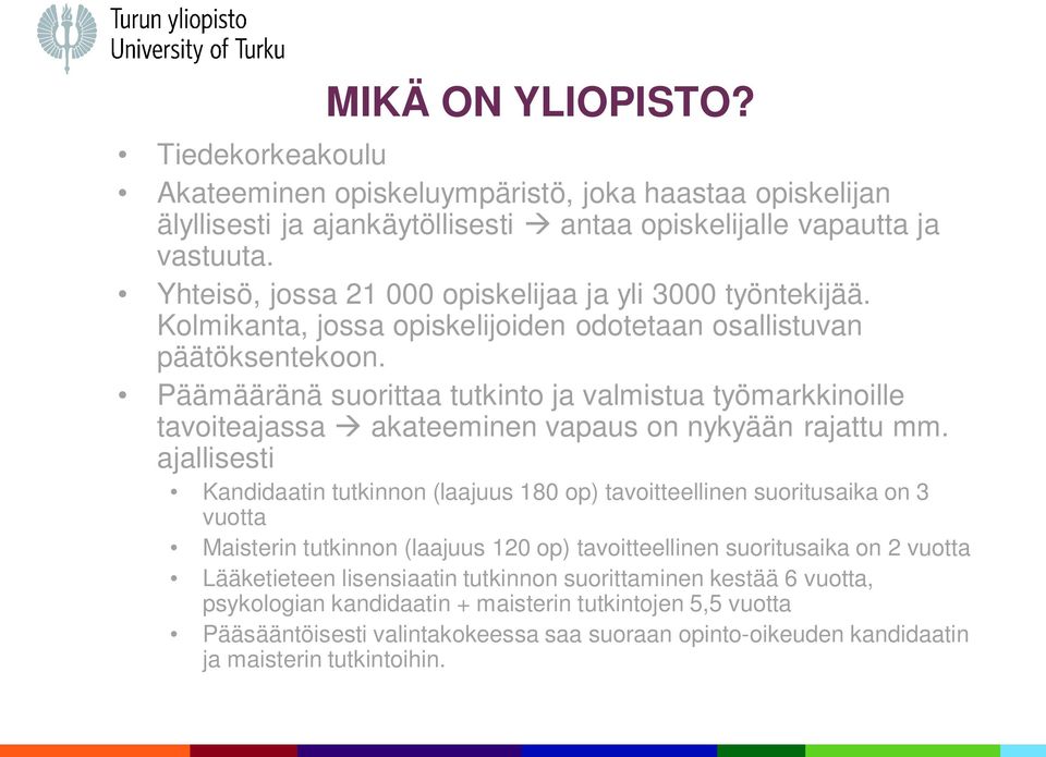 Päämääränä suorittaa tutkinto ja valmistua työmarkkinoille tavoiteajassa akateeminen vapaus on nykyään rajattu mm.