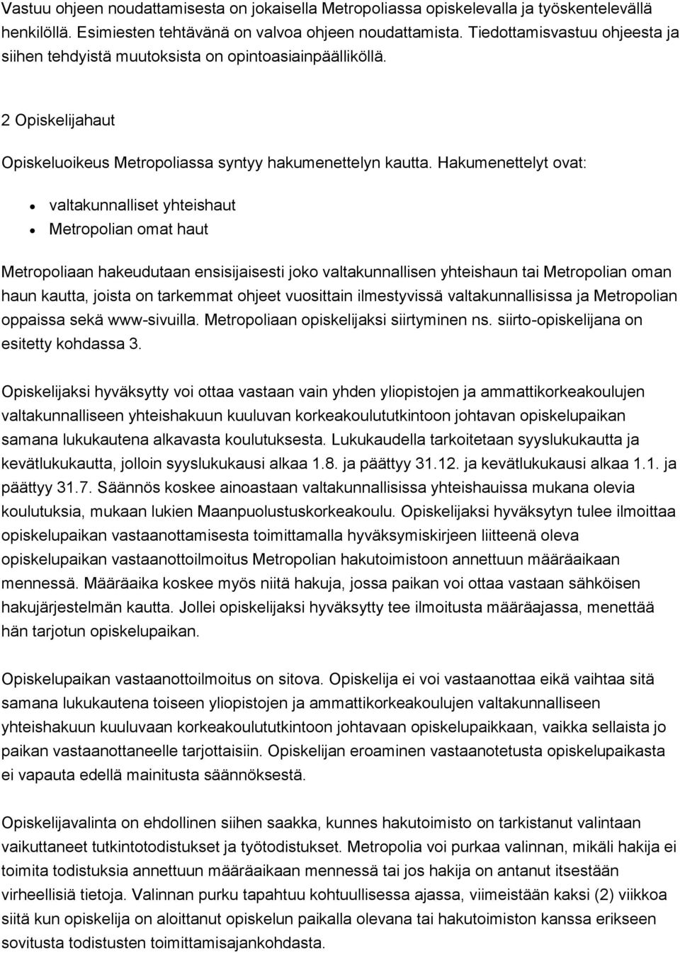 Hakumenettelyt vat: valtakunnalliset yhteishaut Metrplian mat haut Metrpliaan hakeudutaan ensisijaisesti jk valtakunnallisen yhteishaun tai Metrplian man haun kautta, jista n tarkemmat hjeet