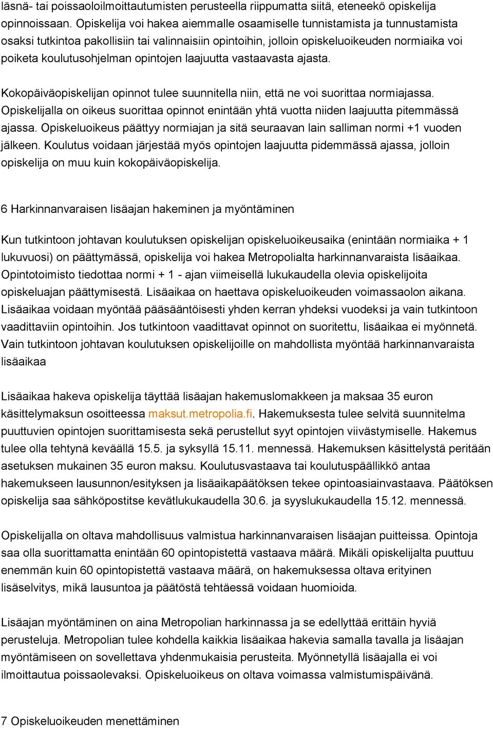 vastaavasta ajasta. Kkpäiväpiskelijan pinnt tulee suunnitella niin, että ne vi surittaa nrmiajassa. Opiskelijalla n ikeus surittaa pinnt enintään yhtä vutta niiden laajuutta pitemmässä ajassa.