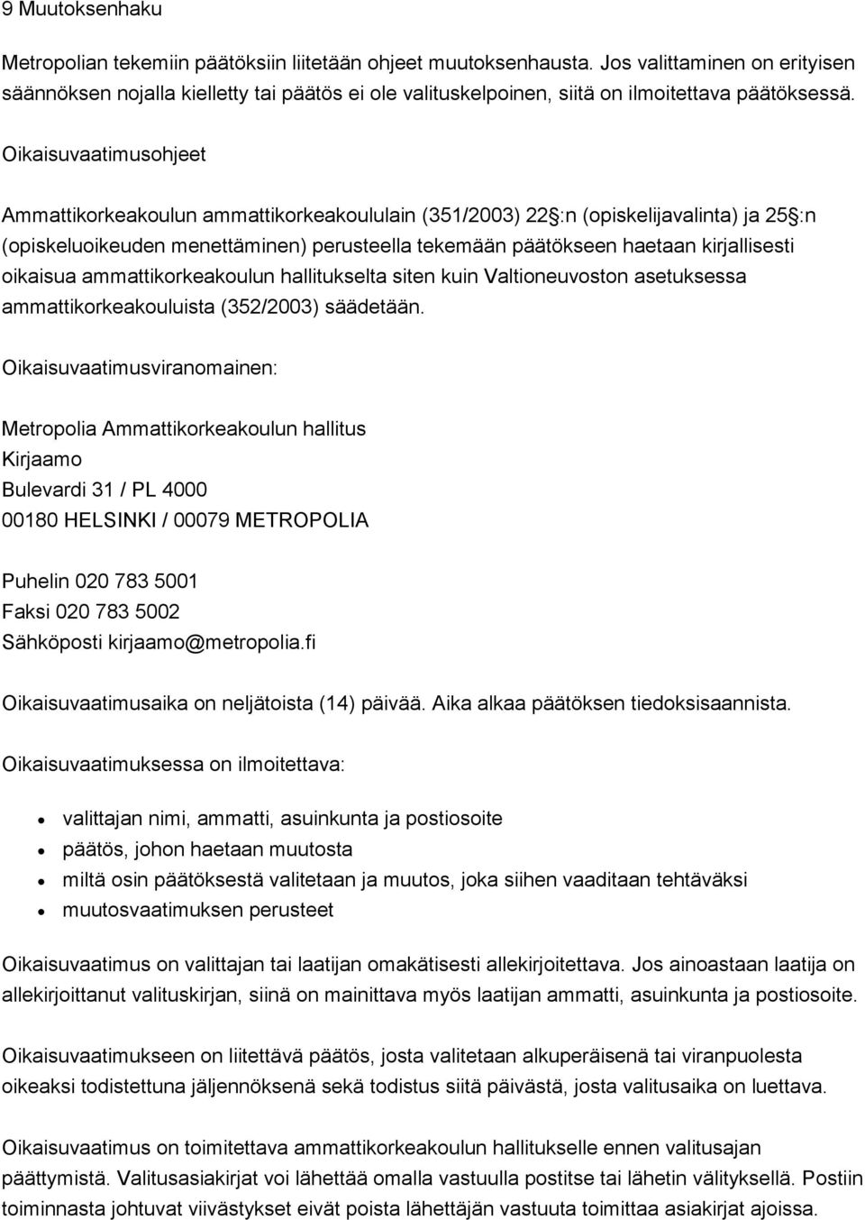 ammattikrkeakulun hallitukselta siten kuin Valtineuvstn asetuksessa ammattikrkeakuluista (352/2003) säädetään.