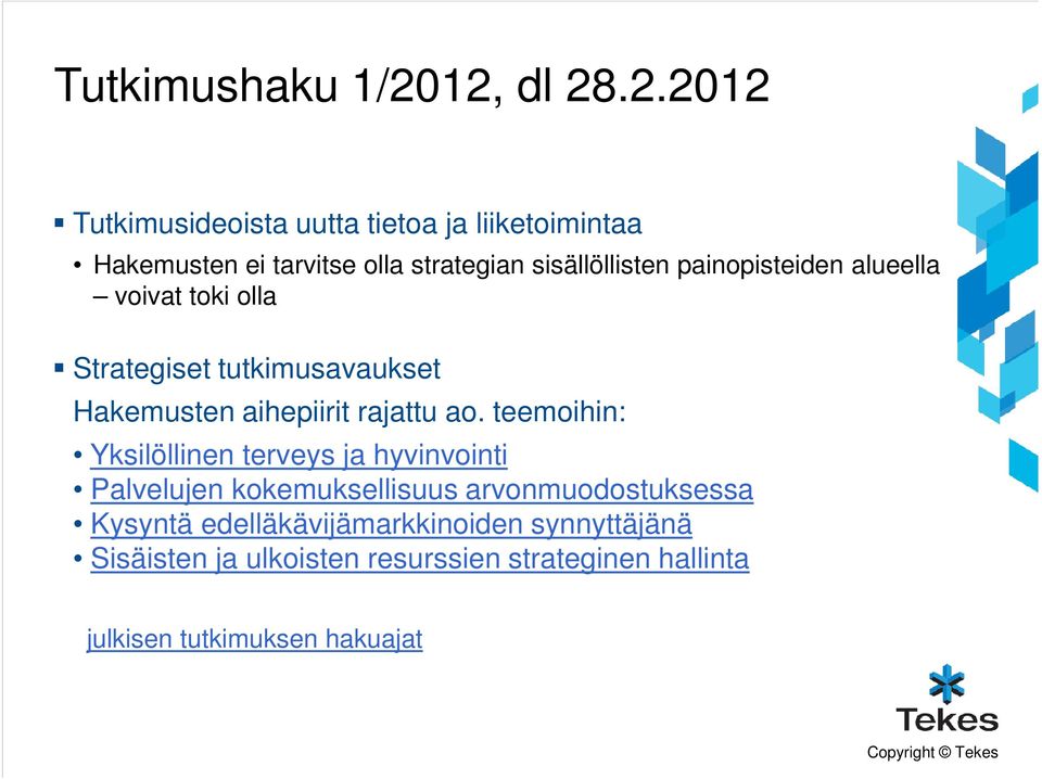 sisällöllisten painopisteiden alueella voivat toki olla Strategiset tutkimusavaukset Hakemusten aihepiirit rajattu