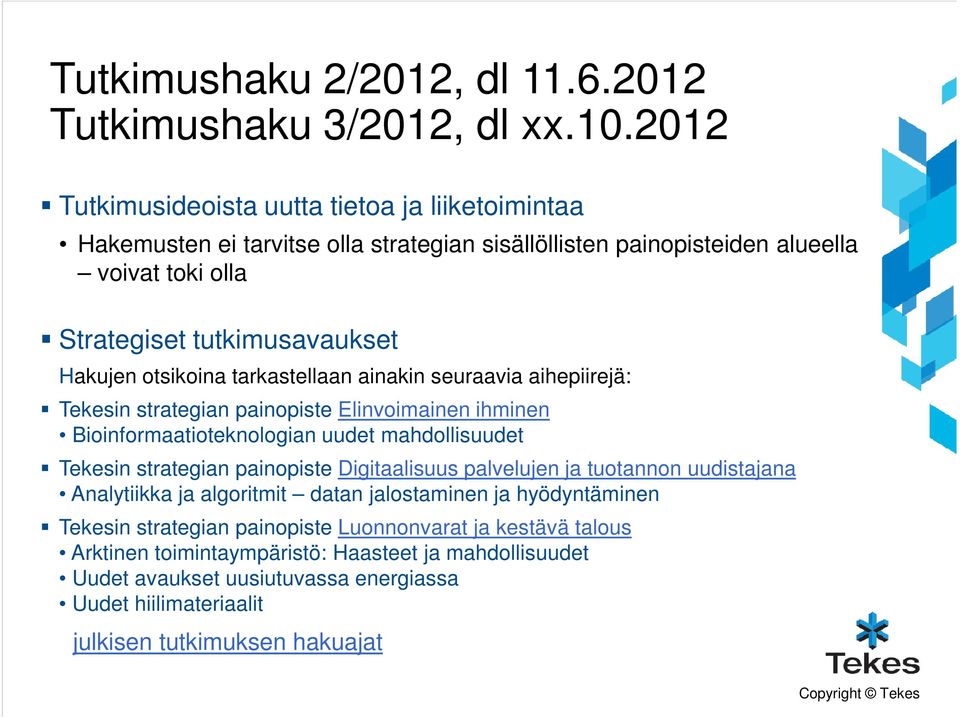 otsikoina tarkastellaan ainakin seuraavia aihepiirejä: Tekesin strategian painopiste Elinvoimainen ihminen Bioinformaatioteknologian uudet mahdollisuudet Tekesin strategian painopiste
