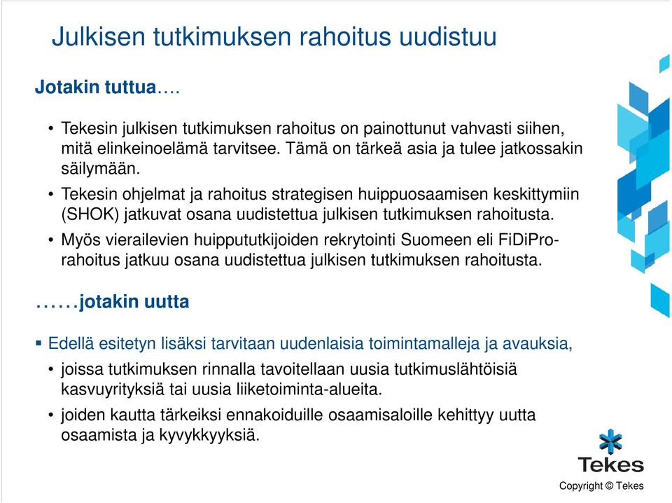 Myös vierailevien huippututkijoiden rekrytointi Suomeen eli FiDiPro- rahoitus jatkuu osana uudistettua julkisen tutkimuksen rahoitusta.