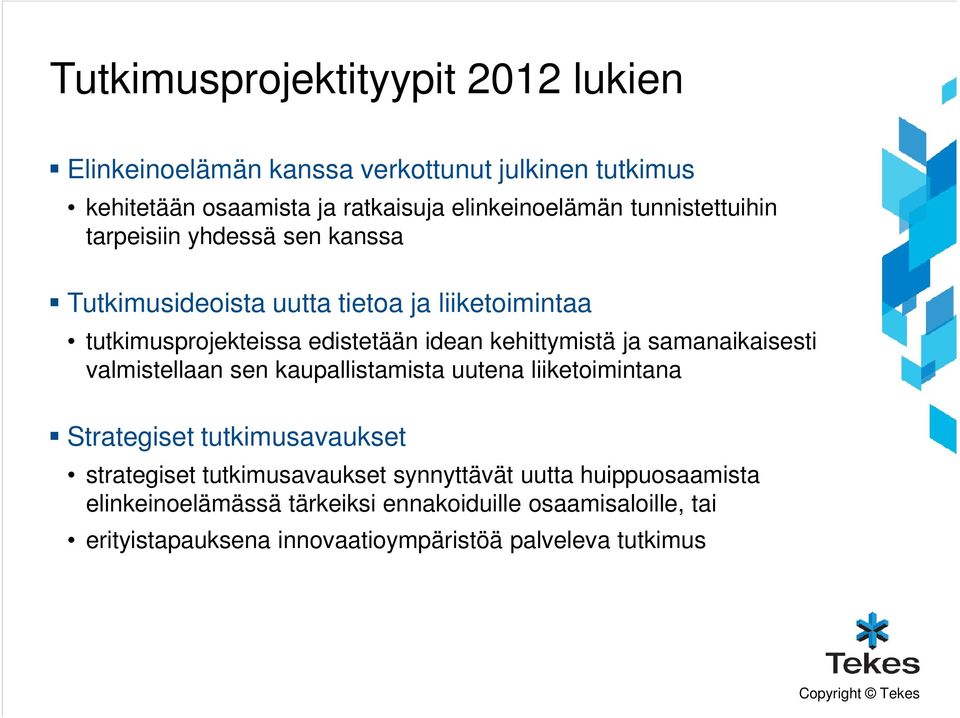 kehittymistä ja samanaikaisesti valmistellaan sen kaupallistamista uutena liiketoimintana Strategiset tutkimusavaukset strategiset
