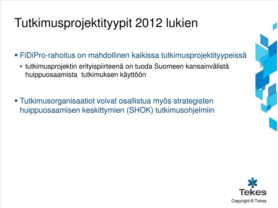 kansainvälistä huippuosaamista tutkimuksen käyttöön Tutkimusorganisaatiot