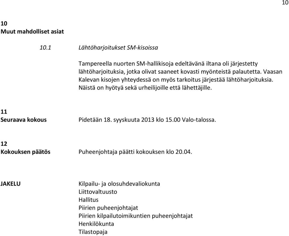 myönteistä palautetta. Vaasan Kalevan kisojen yhteydessä on myös tarkoitus järjestää lähtöharjoituksia.