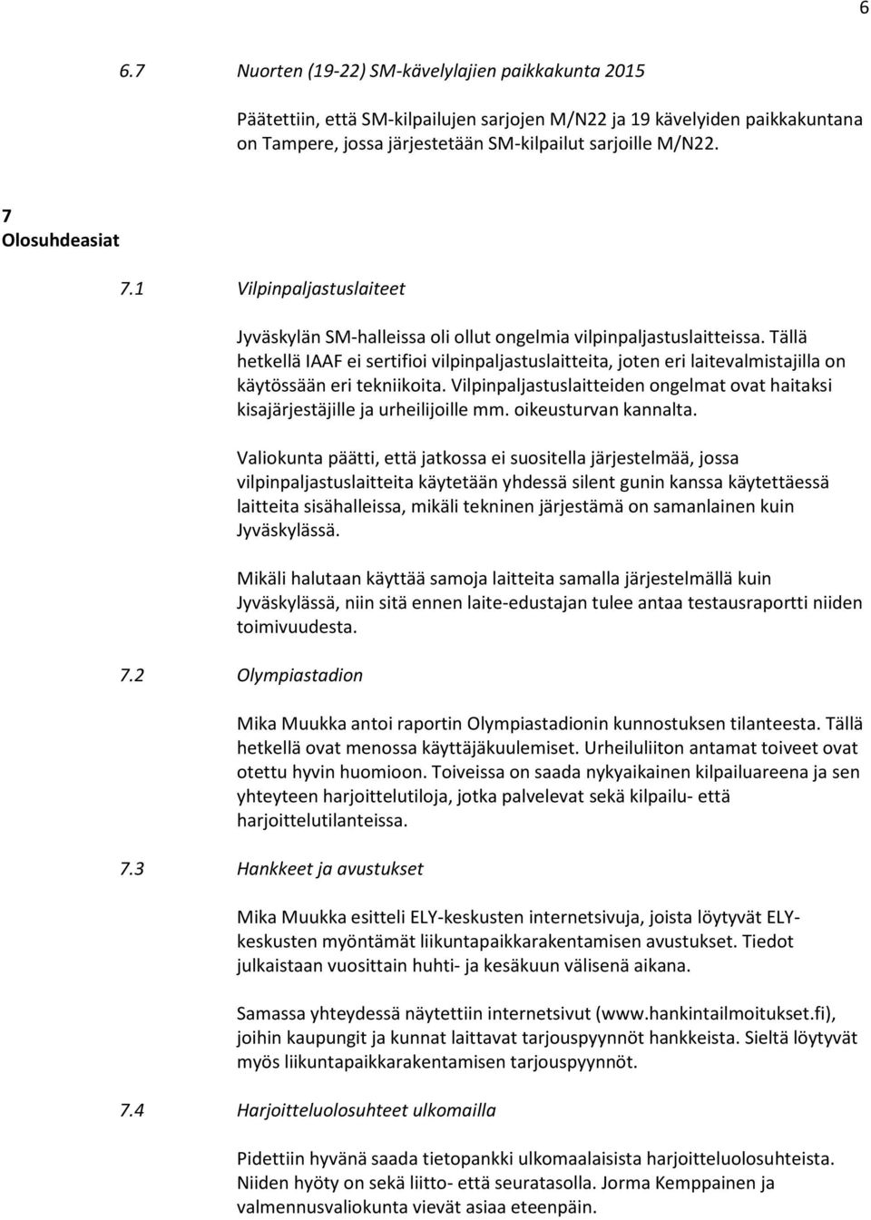 Tällä hetkellä IAAF ei sertifioi vilpinpaljastuslaitteita, joten eri laitevalmistajilla on käytössään eri tekniikoita.