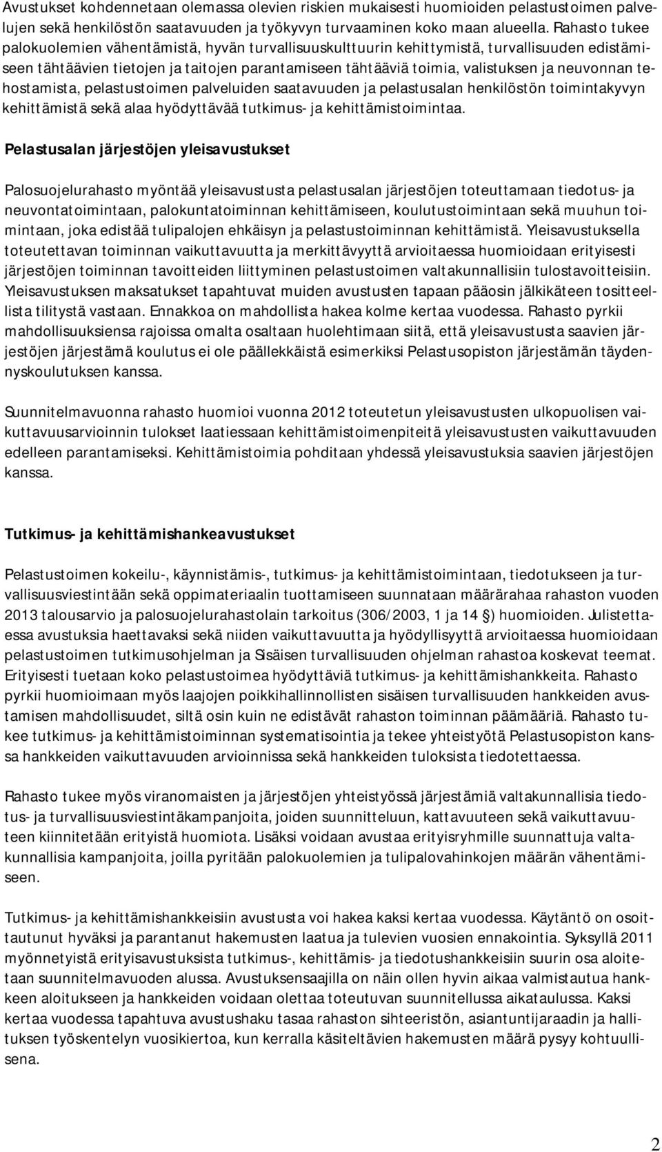 neuvonnan tehostamista, pelastustoimen palveluiden saatavuuden ja pelastusalan henkilöstön toimintakyvyn kehittämistä sekä alaa hyödyttävää tutkimus- ja kehittämistoimintaa.