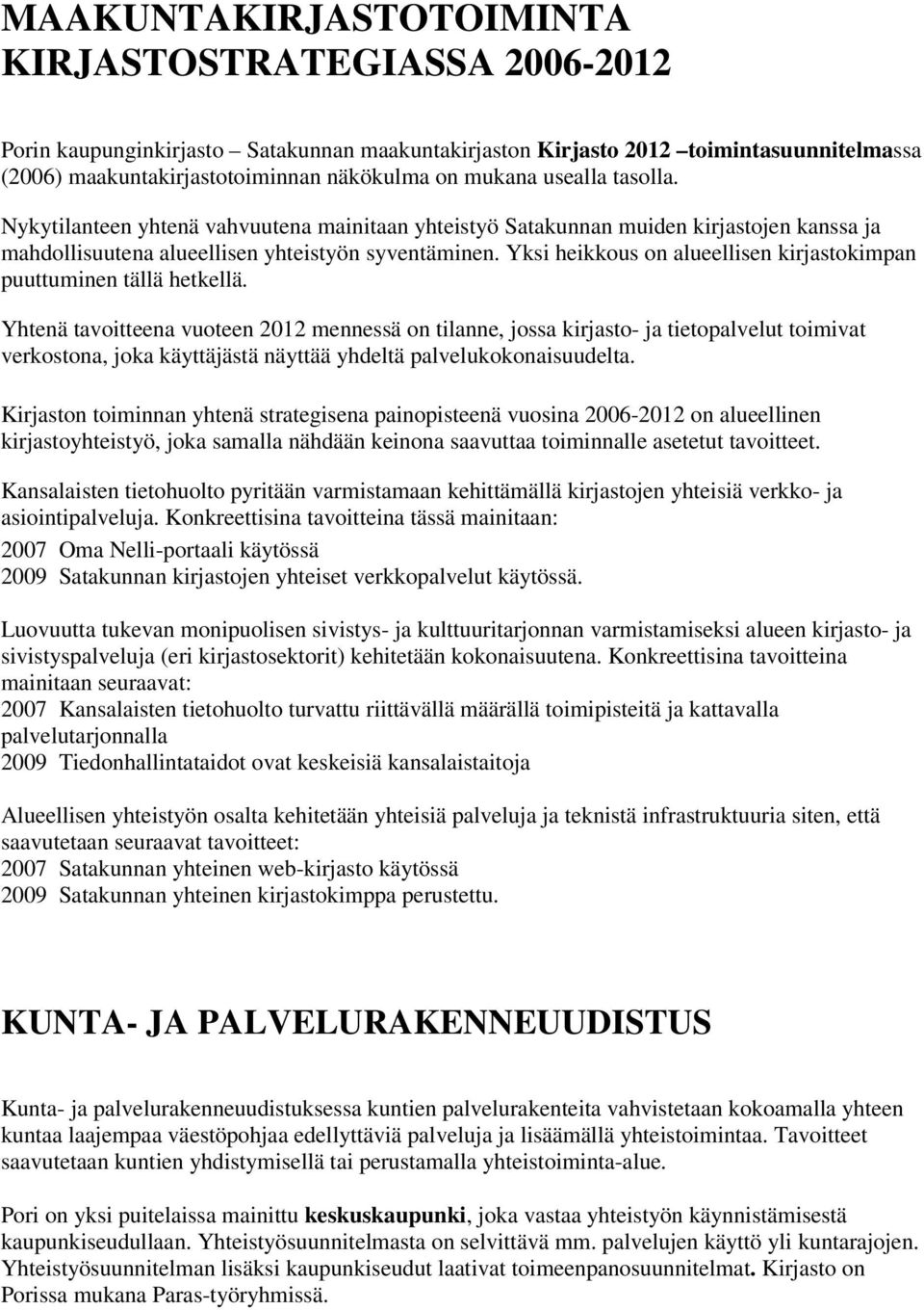 Yksi heikkous on alueellisen kirjastokimpan puuttuminen tällä hetkellä.