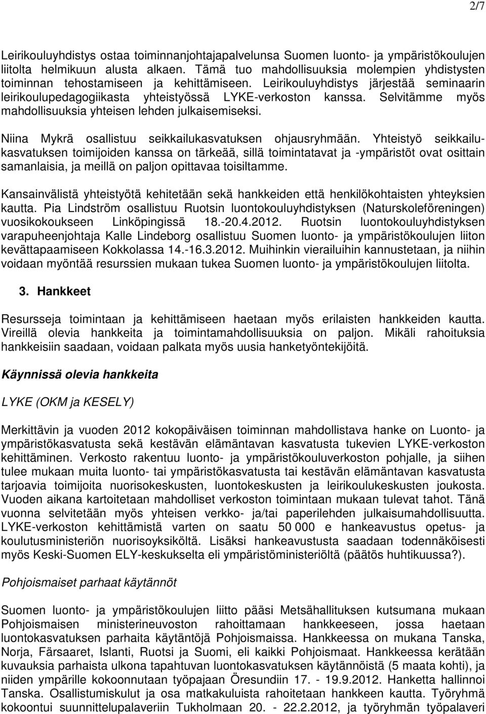Selvitämme myös mahdollisuuksia yhteisen lehden julkaisemiseksi. Niina Mykrä osallistuu seikkailukasvatuksen ohjausryhmään.