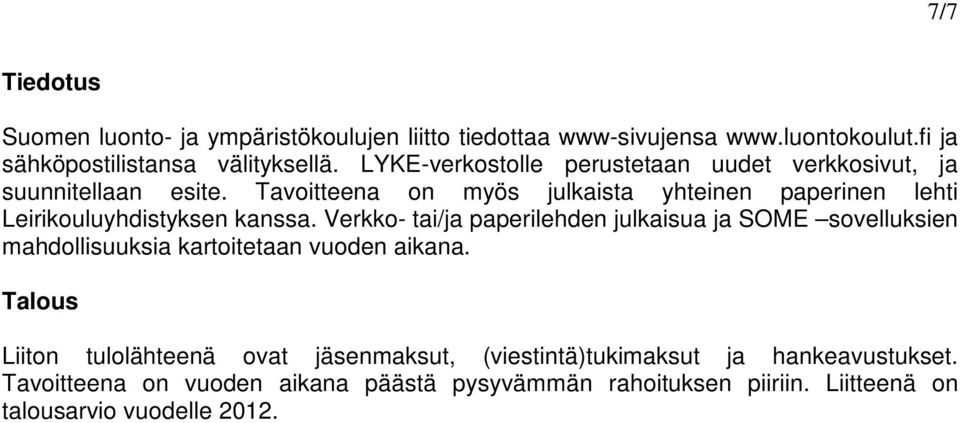Tavoitteena on myös julkaista yhteinen paperinen lehti Leirikouluyhdistyksen kanssa.