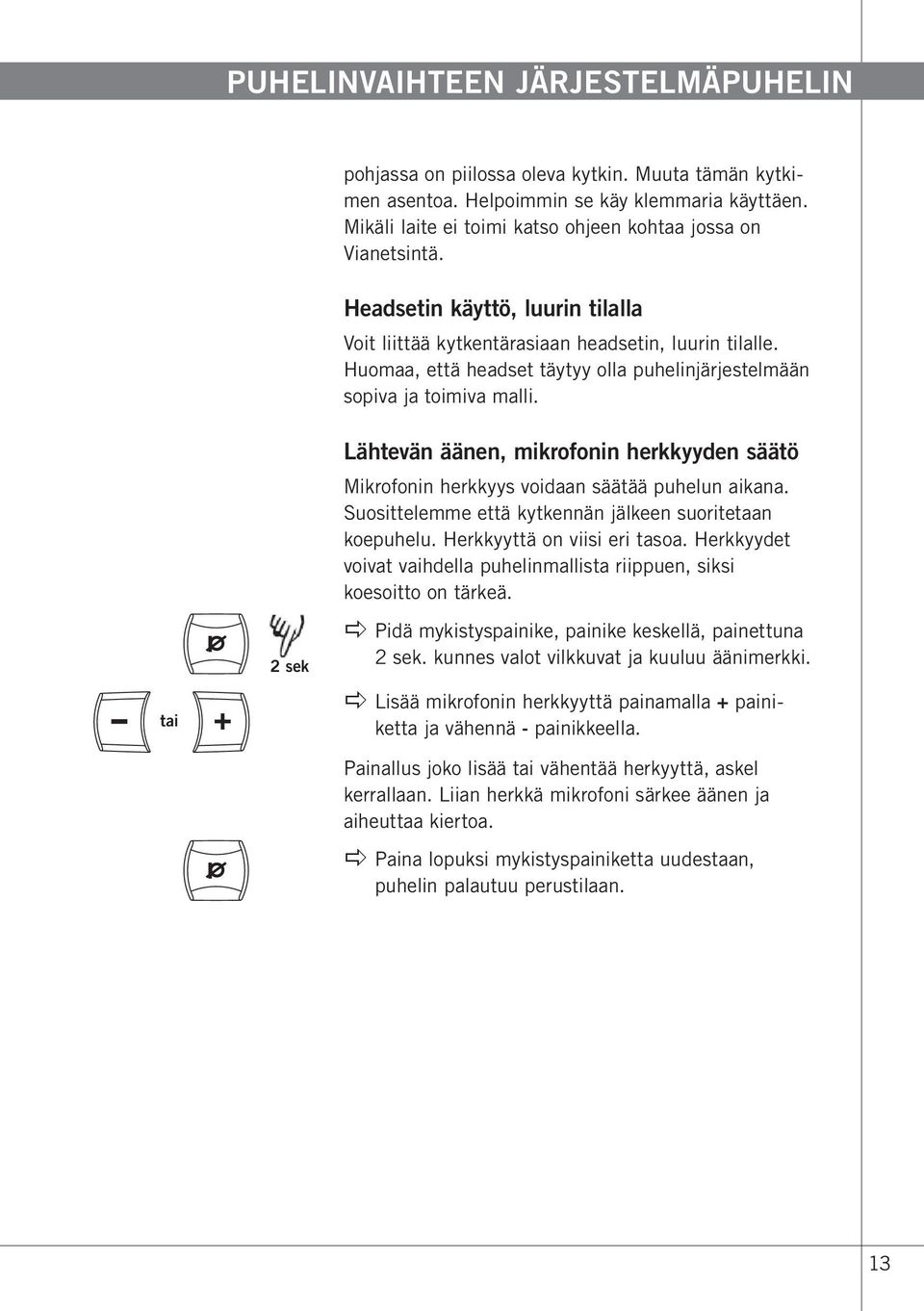 Huomaa, että headset täytyy olla puhelinjärjestelmään sopiva ja toimiva malli. Lähtevän äänen, mikrofonin herkkyyden säätö Mikrofonin herkkyys voidaan säätää puhelun aikana.