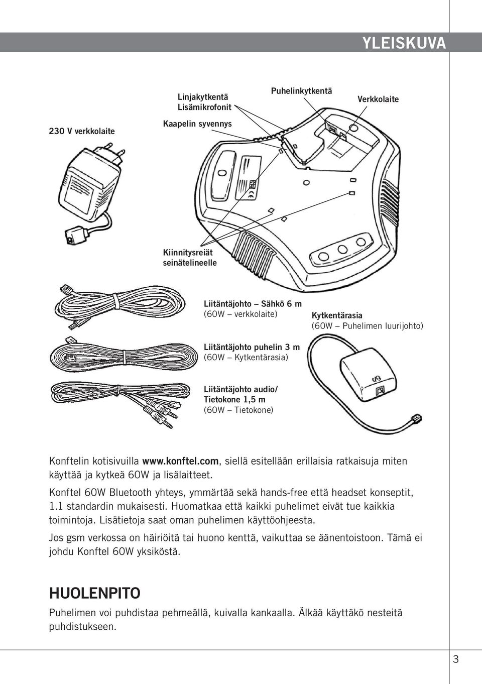 com, siellä esitellään erillaisia ratkaisuja miten käyttää ja kytkeä 60W ja lisälaitteet. Konftel 60W Bluetooth yhteys, ymmärtää sekä hands-free että headset konseptit, 1.1 standardin mukaisesti.