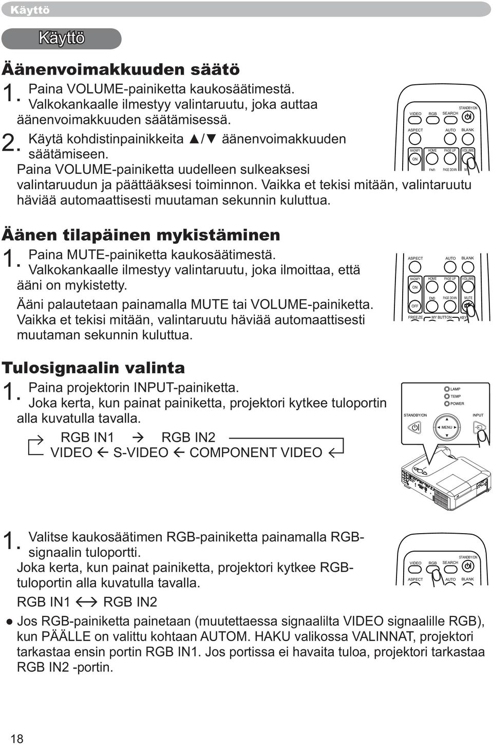Vaikka et tekisi mitään, valintaruutu häviää automaattisesti muutaman sekunnin kuluttua. STANDBY/ON VOLUME Äänen tilapäinen mykistäminen 1. Paina MUTE-painiketta kaukosäätimestä.
