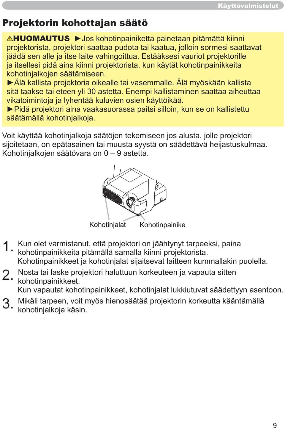 Enempi kallistaminen saattaa aiheuttaa vikatoimintoja ja lyhentää kuluvien osien käyttöikää. säätämällä kohotinjalkoja.