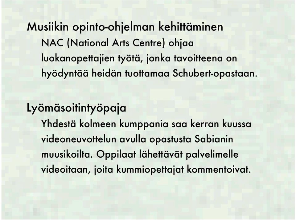 Lyömäsoitintyöpaja Yhdestä kolmeen kumppania saa kerran kuussa videoneuvottelun avulla