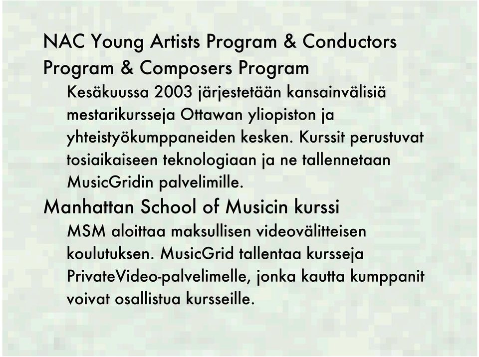 Kurssit perustuvat tosiaikaiseen teknologiaan ja ne tallennetaan MusicGridin palvelimille.