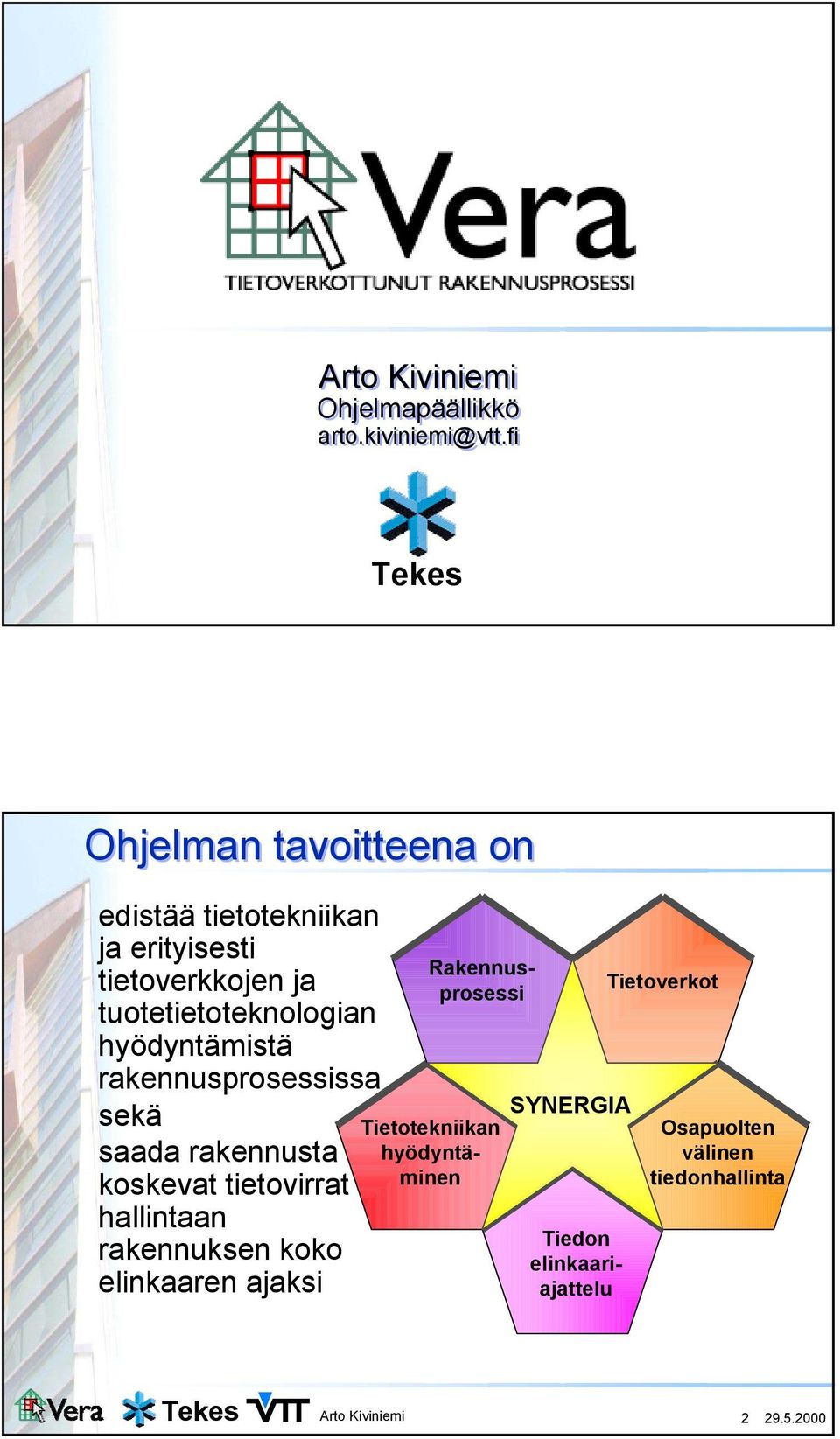 tuotetietoteknologian hyödyntämistä rakennusprosessissa sekä saada rakennusta koskevat tietovirrat