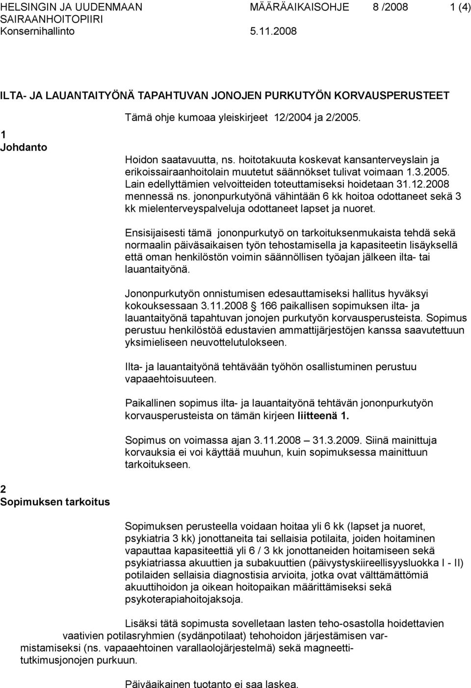 12.2008 mennessä ns. jononpurkutyönä vähintään 6 kk hoitoa odottaneet sekä 3 kk mielenterveyspalveluja odottaneet lapset ja nuoret.