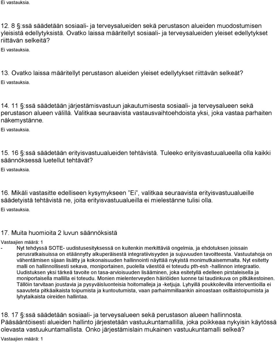 11 :ssä säädetään järjestämisvastuun jakautumisesta sosiaali- ja terveysalueen sekä perustason alueen välillä. Valitkaa seuraavista vastausvaihtoehdoista yksi, joka vastaa parhaiten näkemystänne. 15.