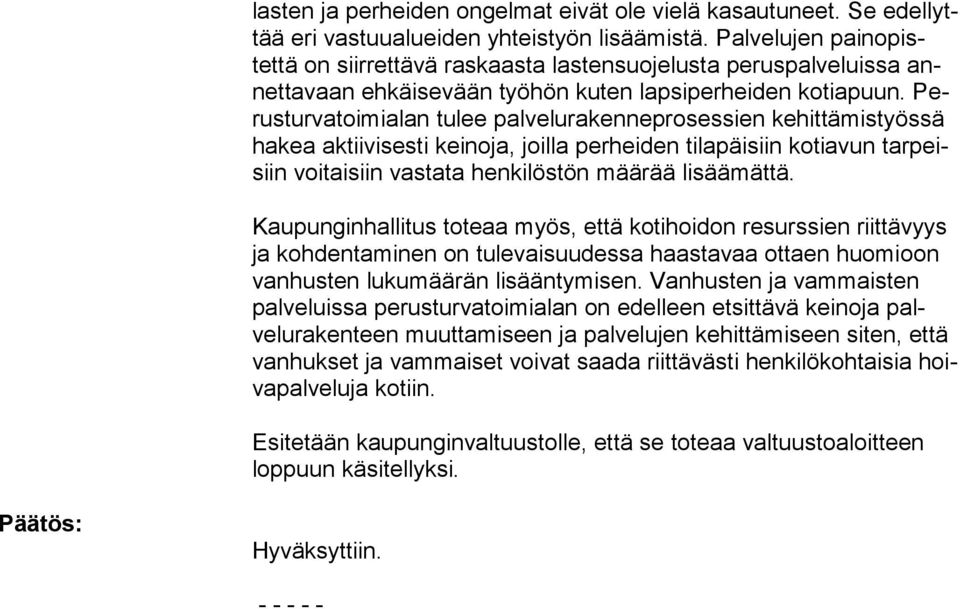 Perus turvatoimialan tulee palvelurakenneprosessien ke hit tämistyös sä ha kea aktiivisesti keino ja, joilla perheiden tilapäisiin koti avun tar peisiin voitaisiin vastata henkilöstön määrää