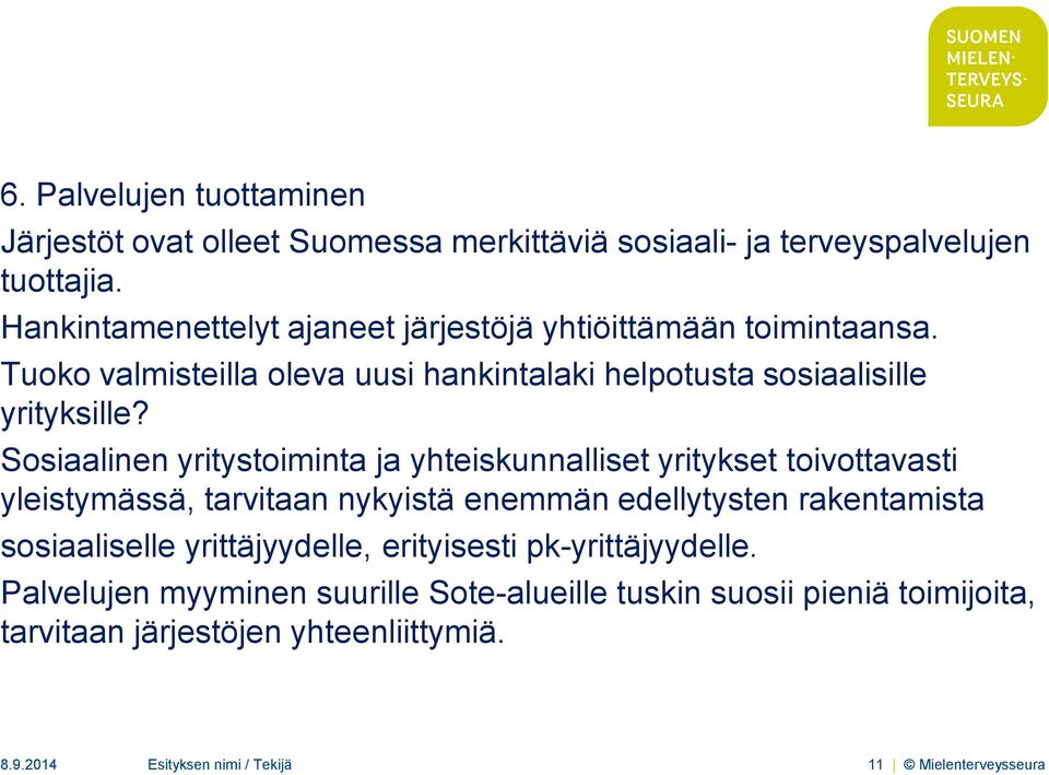 Sosiaalinen yritystoiminta ja yhteiskunnalliset yritykset toivottavasti yleistymässä, tarvitaan nykyistä enemmän edellytysten rakentamista sosiaaliselle