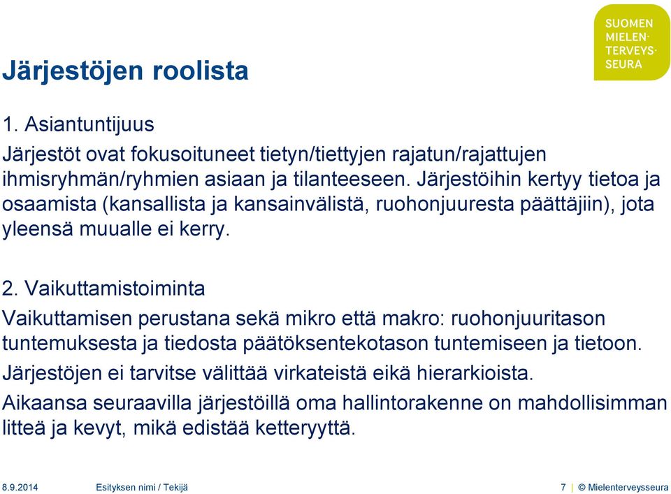 Vaikuttamistoiminta Vaikuttamisen perustana sekä mikro että makro: ruohonjuuritason tuntemuksesta ja tiedosta päätöksentekotason tuntemiseen ja tietoon.