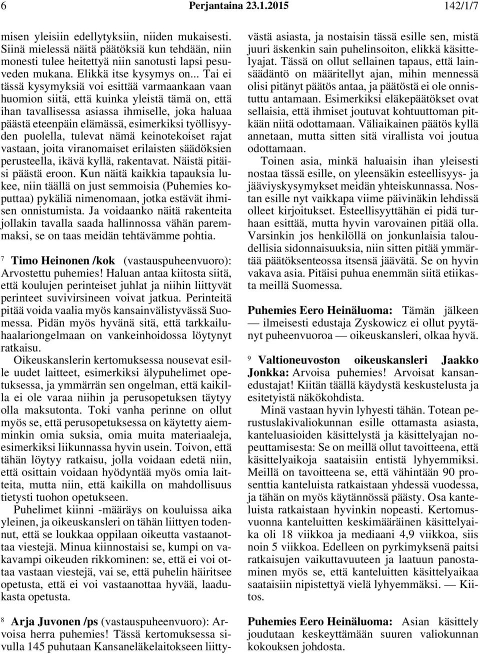 .. Tai ei tässä kysymyksiä voi esittää varmaankaan vaan huomion siitä, että kuinka yleistä tämä on, että ihan tavallisessa asiassa ihmiselle, joka haluaa päästä eteenpäin elämässä, esimerkiksi