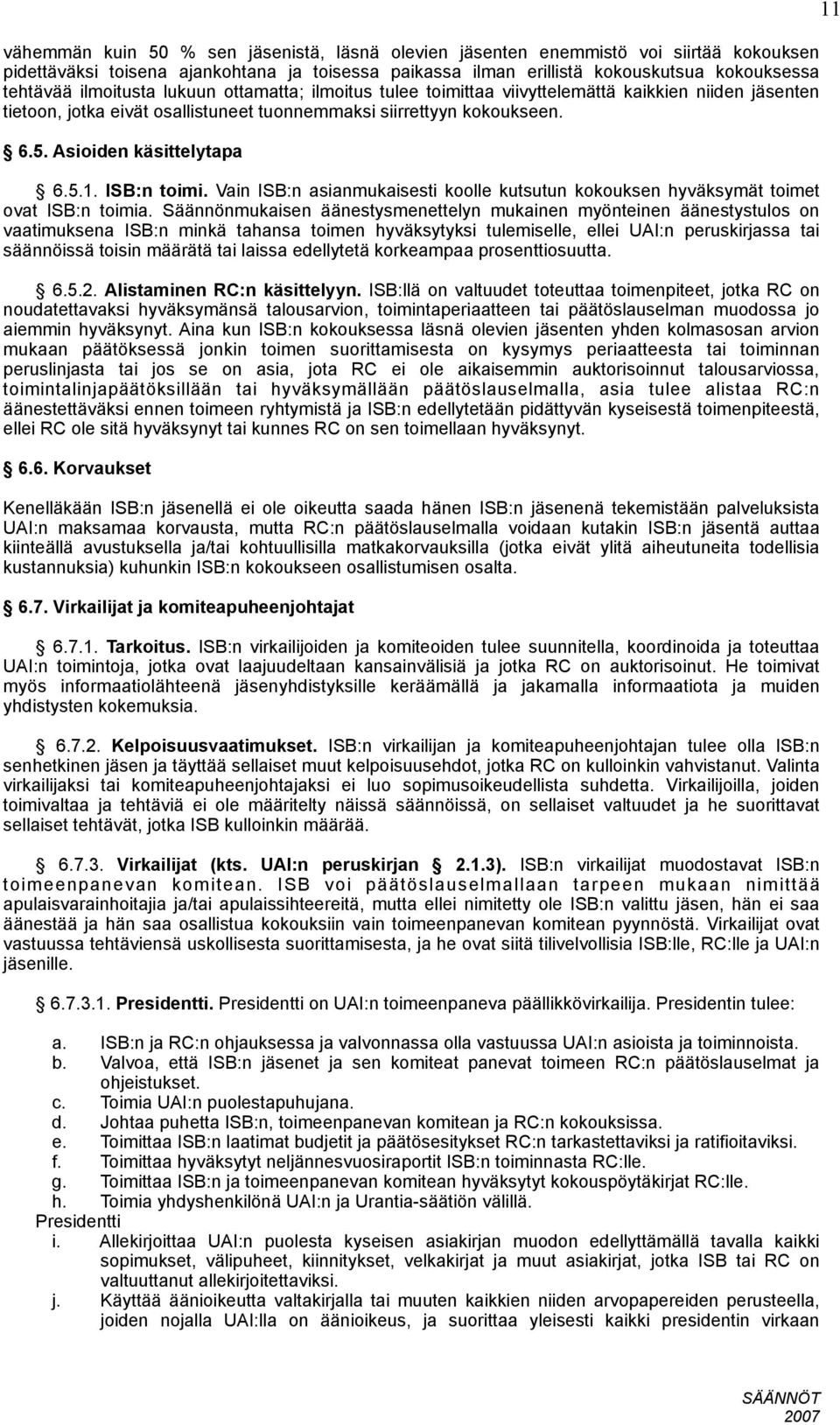 ISB:n toimi. Vain ISB:n asianmukaisesti koolle kutsutun kokouksen hyväksymät toimet ovat ISB:n toimia.
