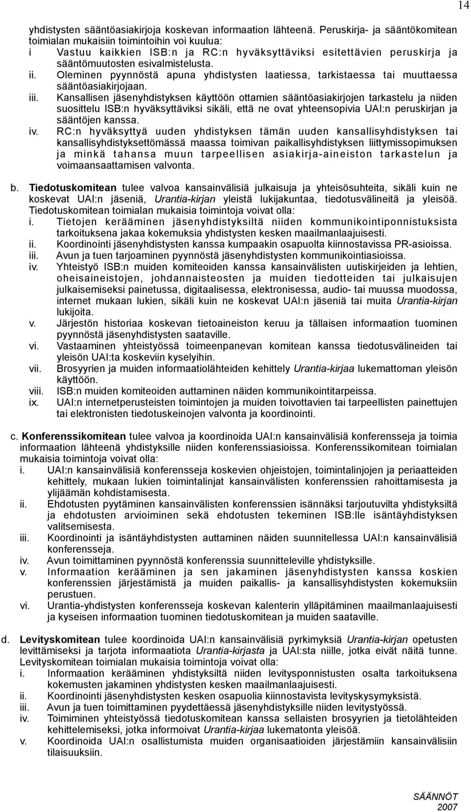 Oleminen pyynnöstä apuna yhdistysten laatiessa, tarkistaessa tai muuttaessa sääntöasiakirjojaan. iii.