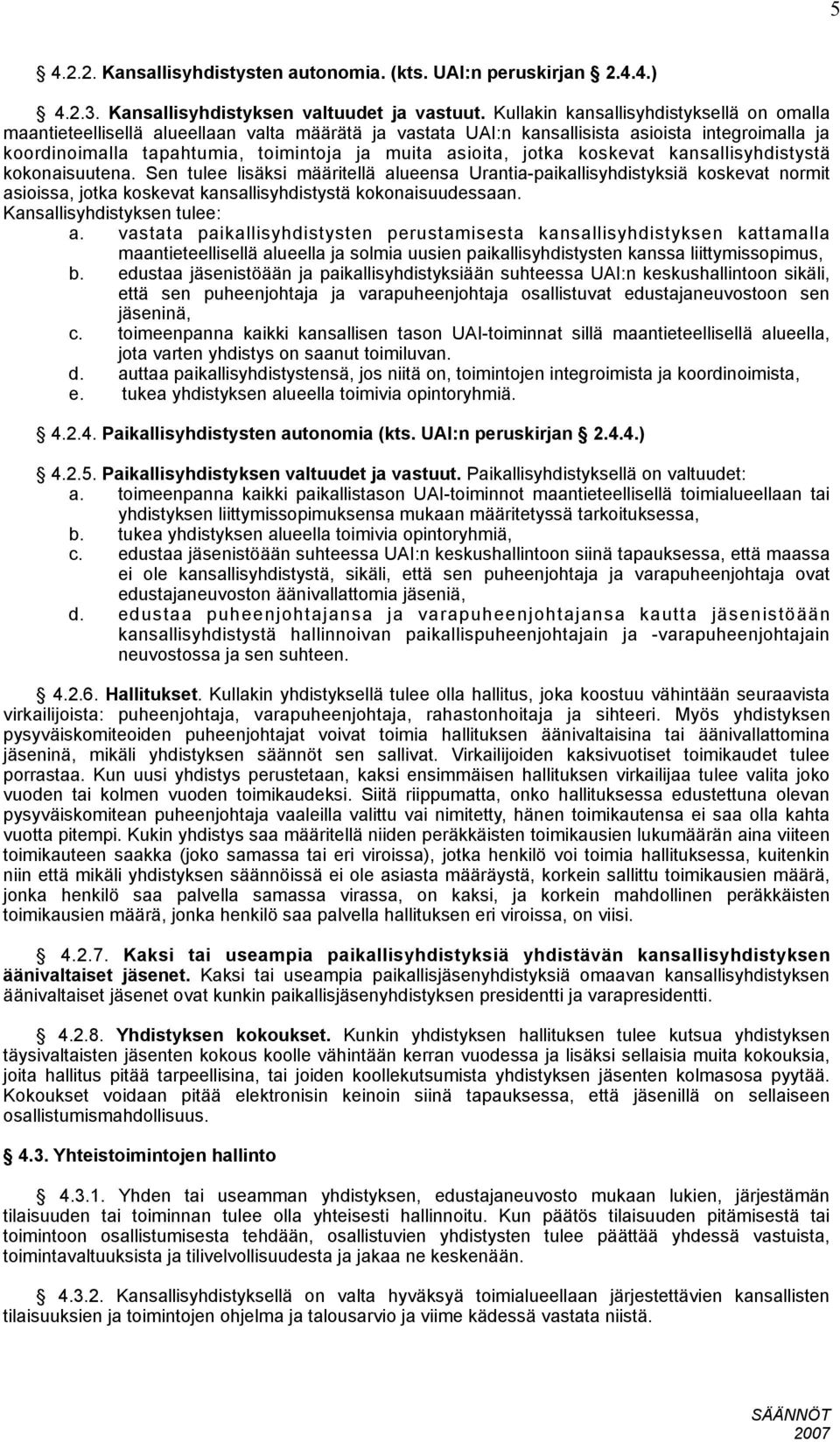 jotka koskevat kansallisyhdistystä kokonaisuutena. Sen tulee lisäksi määritellä alueensa Urantia-paikallisyhdistyksiä koskevat normit asioissa, jotka koskevat kansallisyhdistystä kokonaisuudessaan.