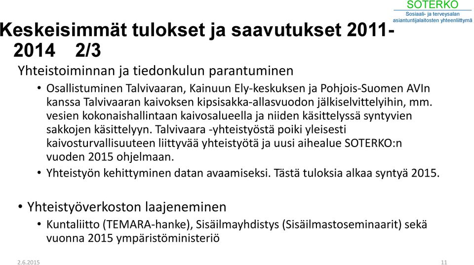 Talvivaara -yhteistyöstä poiki yleisesti kaivosturvallisuuteen liittyvää yhteistyötä ja uusi aihealue :n vuoden 2015 ohjelmaan. Yhteistyön kehittyminen datan avaamiseksi.