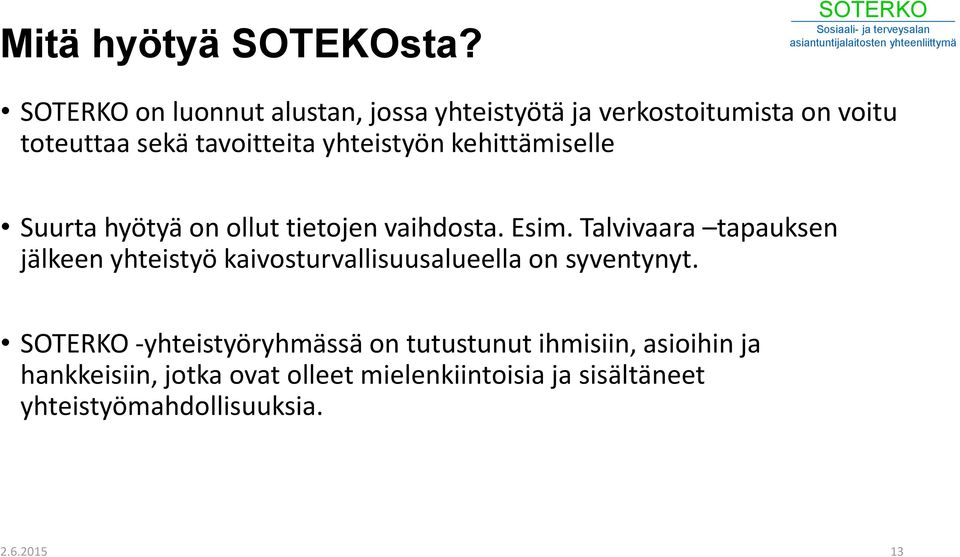 kehittämiselle Suurta hyötyä on ollut tietojen vaihdosta. Esim.