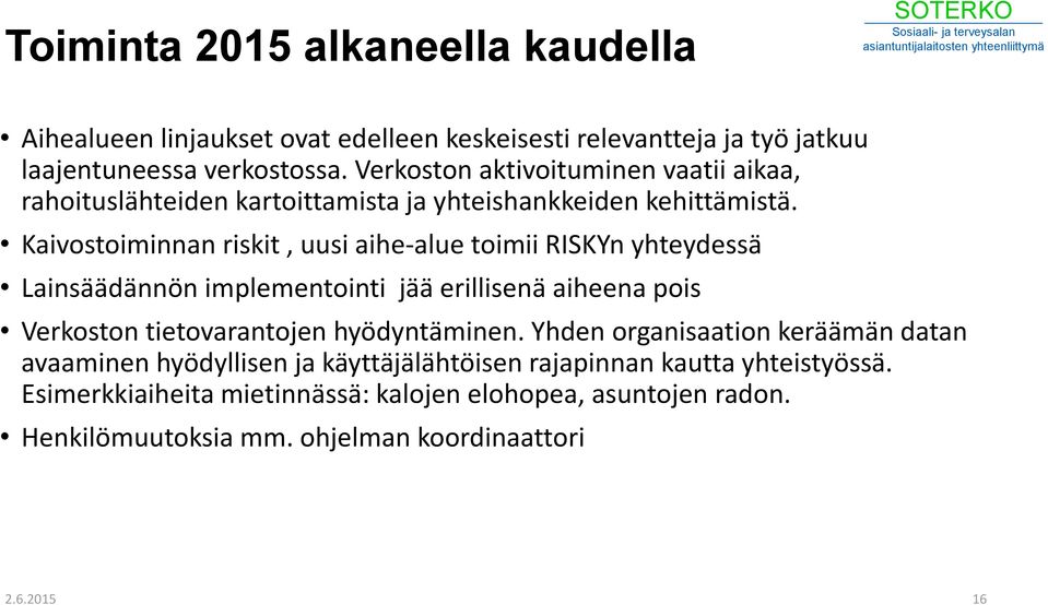 Kaivostoiminnan riskit, uusi aihe-alue toimii RISKYn yhteydessä Lainsäädännön implementointi jää erillisenä aiheena pois Verkoston tietovarantojen