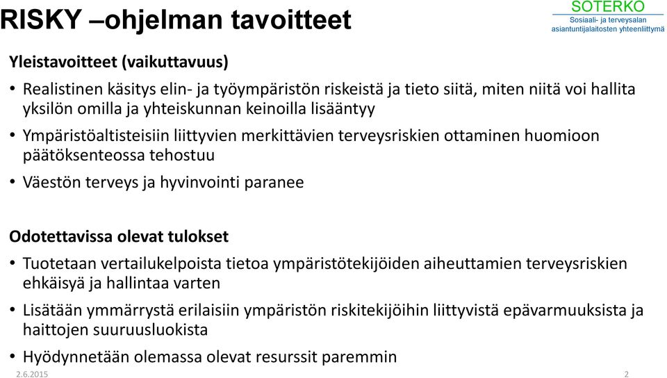 hyvinvointi paranee Odotettavissa olevat tulokset Tuotetaan vertailukelpoista tietoa ympäristötekijöiden aiheuttamien terveysriskien ehkäisyä ja hallintaa varten