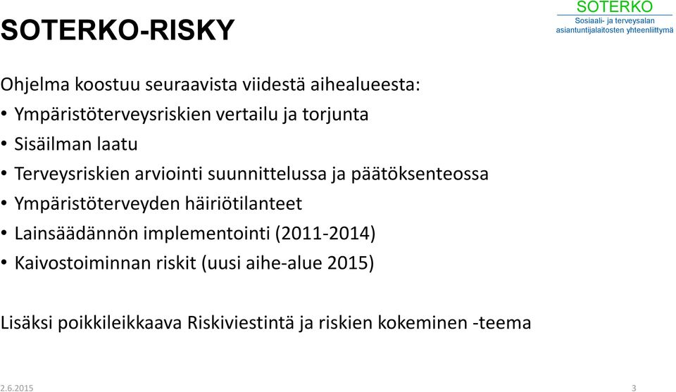 Ympäristöterveyden häiriötilanteet Lainsäädännön implementointi (2011-2014) Kaivostoiminnan