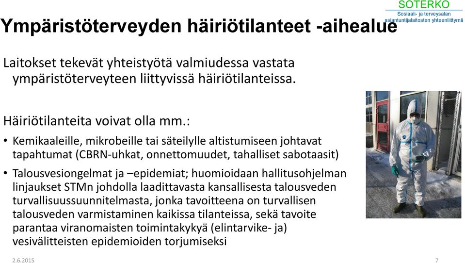 : Kemikaaleille, mikrobeille tai säteilylle altistumiseen johtavat tapahtumat (CBRN-uhkat, onnettomuudet, tahalliset sabotaasit) Talousvesiongelmat ja epidemiat;