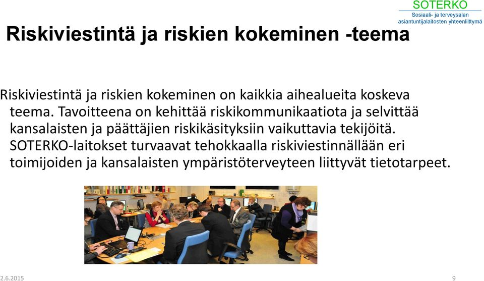 Tavoitteena on kehittää riskikommunikaatiota ja selvittää kansalaisten ja päättäjien