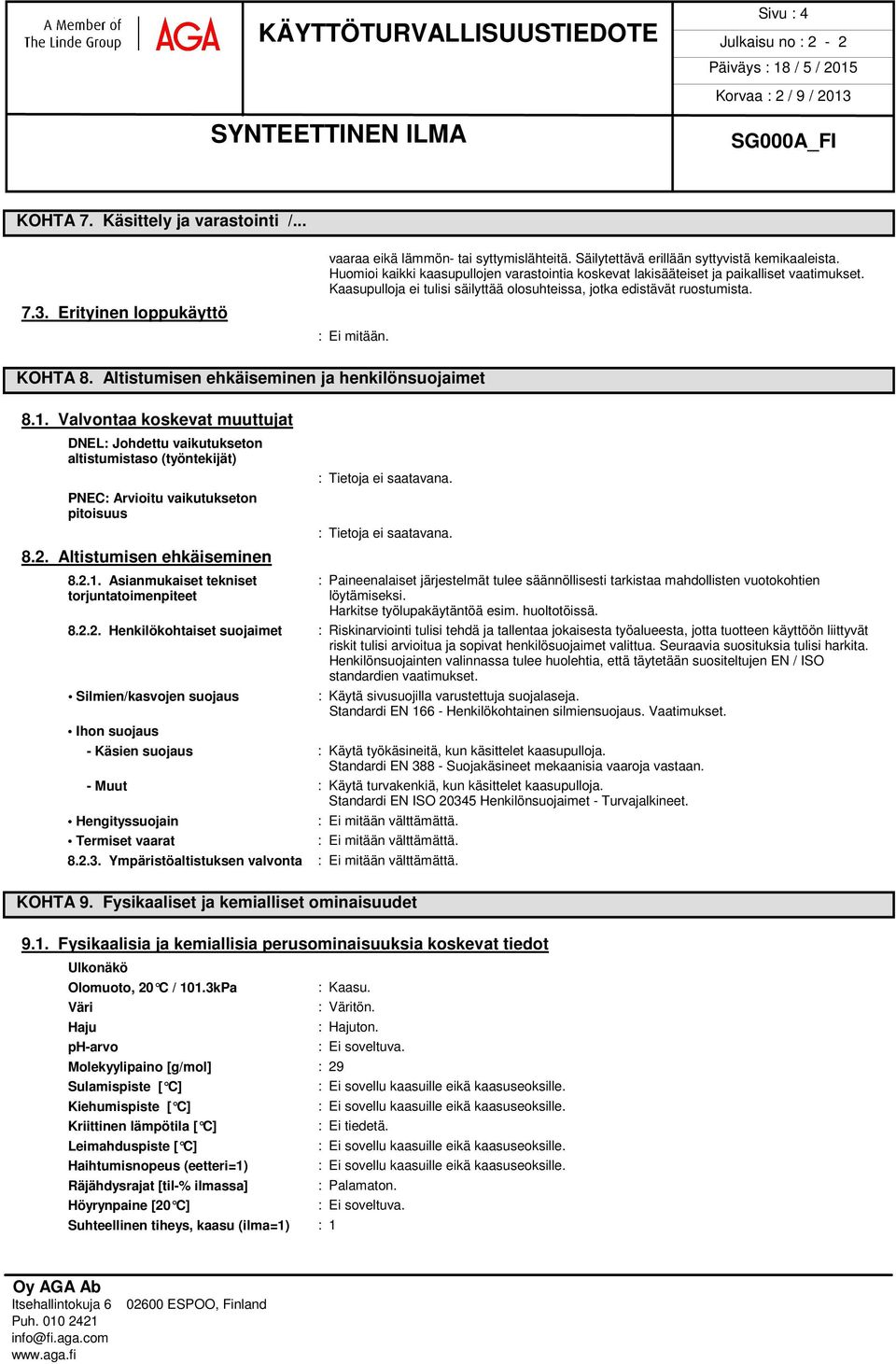 Altistumisen ehkäiseminen ja henkilönsuojaimet 8.1. Valvontaa koskevat muuttujat DNEL: Johdettu vaikutukseton altistumistaso (työntekijät) PNEC: Arvioitu vaikutukseton pitoisuus 8.2.