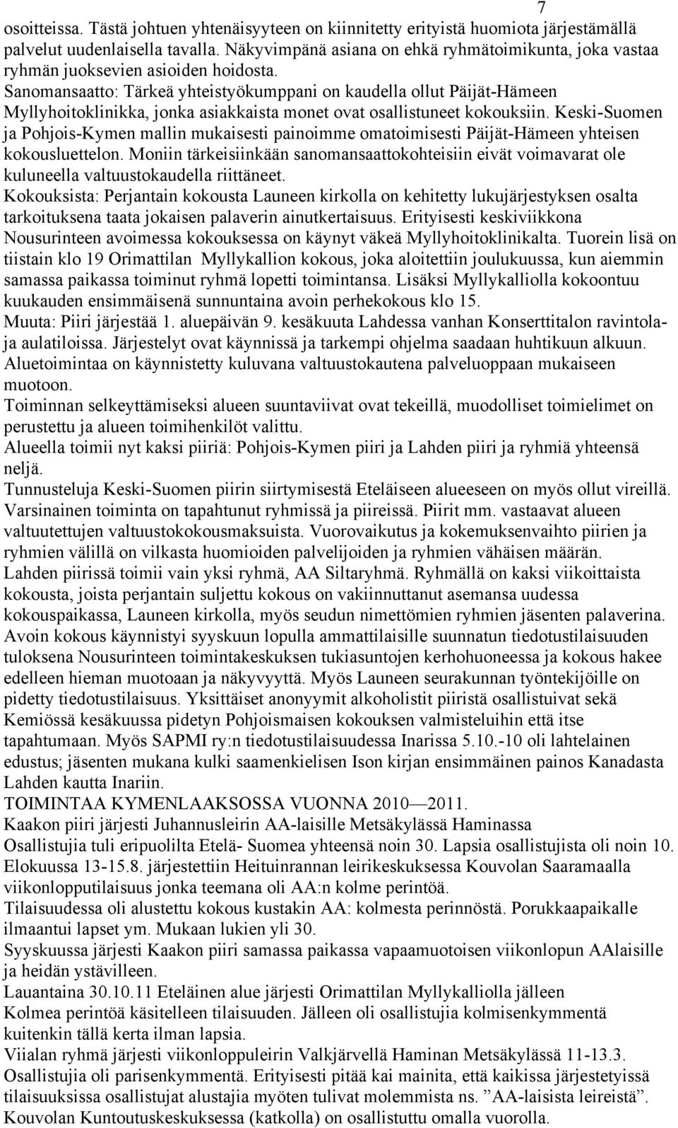 Sanomansaatto: Tärkeä yhteistyökumppani on kaudella ollut Päijät-Hämeen Myllyhoitoklinikka, jonka asiakkaista monet ovat osallistuneet kokouksiin.