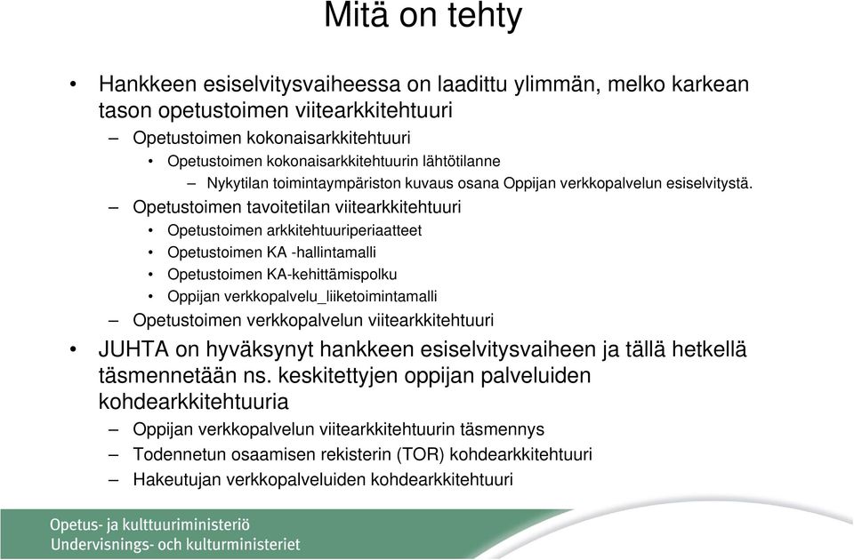 Opetustoimen tavoitetilan viitearkkitehtuuri Opetustoimen arkkitehtuuriperiaatteet Opetustoimen KA -hallintamalli Opetustoimen KA-kehittämispolku Oppijan verkkopalvelu_liiketoimintamalli Opetustoimen