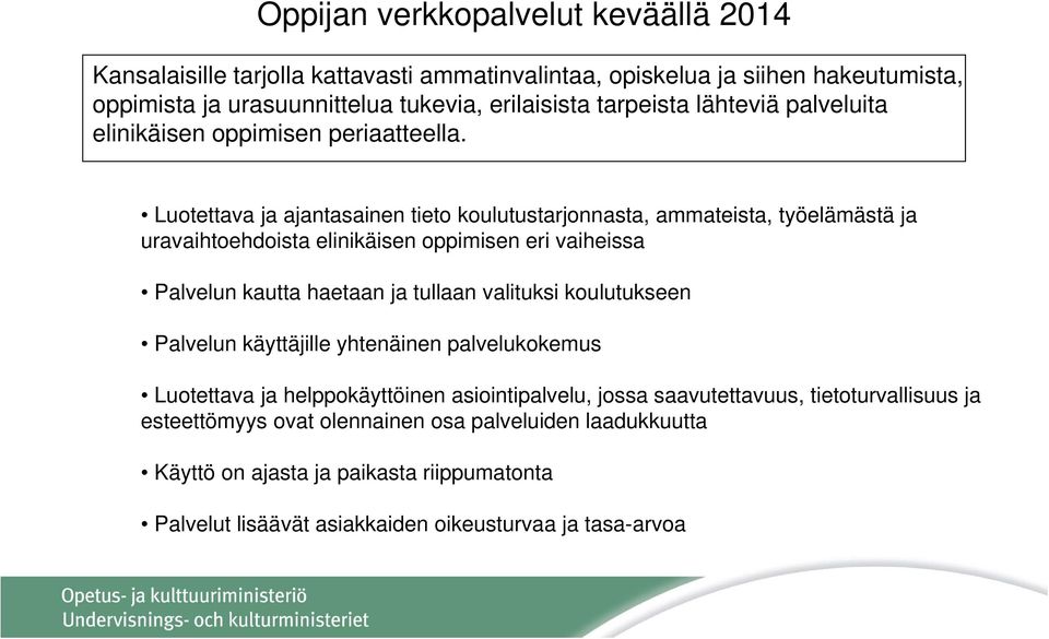 Luotettava ja ajantasainen tieto koulutustarjonnasta, ammateista, työelämästä ja uravaihtoehdoista elinikäisen oppimisen eri vaiheissa Palvelun kautta haetaan ja tullaan valituksi