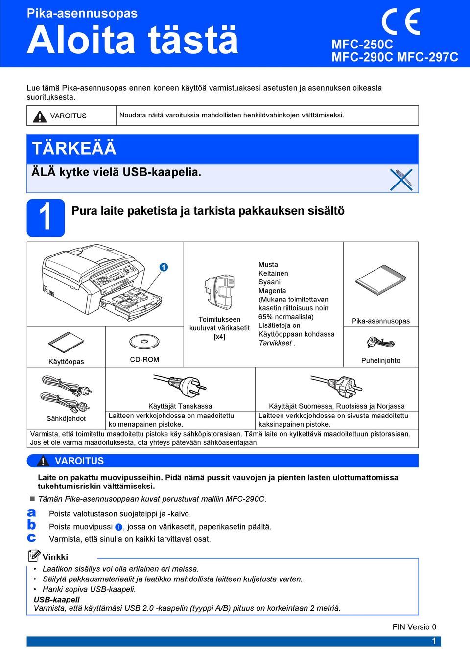 Pur lit pktist j trkist pkkuksn sisältö Toimituksn kuuluvt värikstit [x4] Must Kltinn Syni Mgnt (Mukn toimitttvn kstin riittoisuus noin 65% normlist) Lisätitoj on Käyttöoppn kohss Trvikkt.