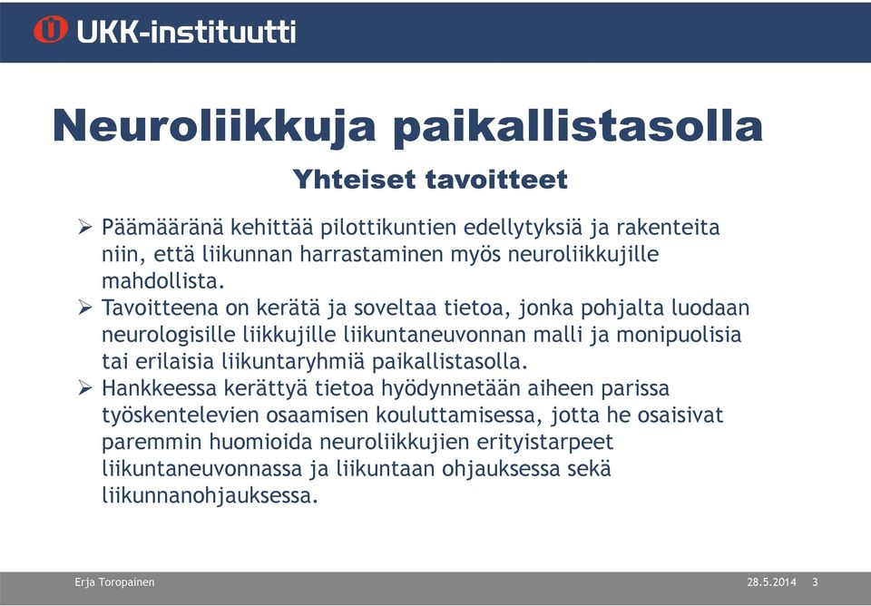 Tavoitteena on kerätä ja soveltaa tietoa, jonka pohjalta luodaan neurologisille liikkujille liikuntaneuvonnan malli ja monipuolisia tai erilaisia