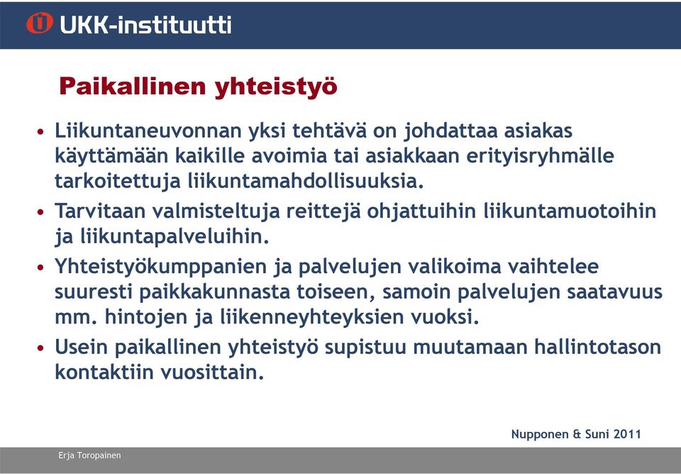 Yhteistyökumppanien ja palvelujen valikoima vaihtelee suuresti paikkakunnasta toiseen, samoin palvelujen saatavuus mm.