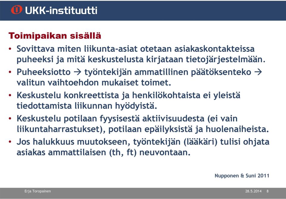 Keskustelu konkreettista ja henkilökohtaista ei yleistä tiedottamista liikunnan hyödyistä.