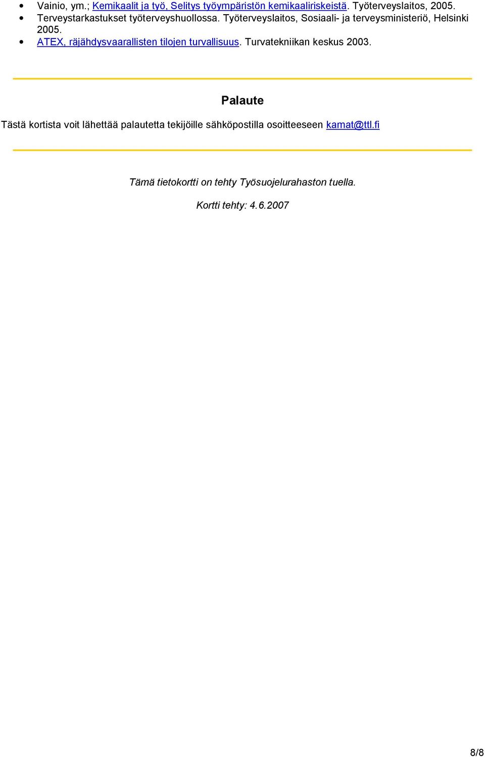 ATEX, räjähdysvaarallisten tilojen turvallisuus. Turvatekniikan keskus 2003.